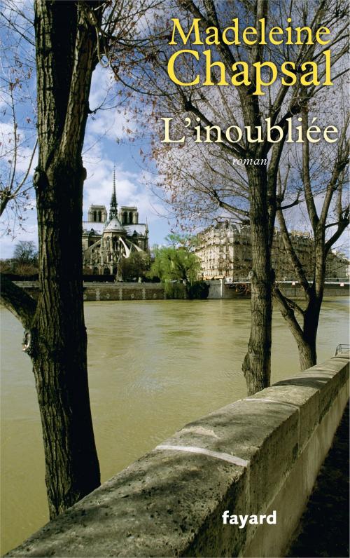 Cover of the book L'Inoubliée by Madeleine Chapsal, Fayard