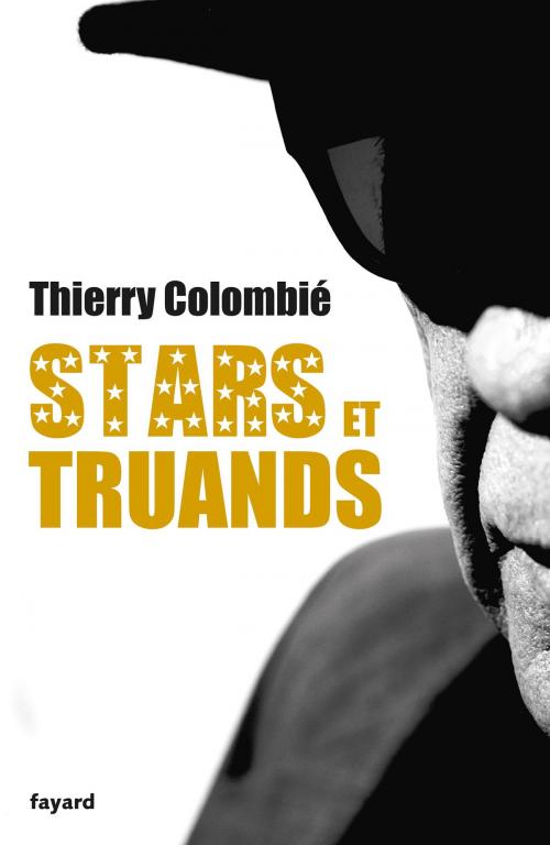 Cover of the book Stars et truands by Thierry Colombié, Fayard