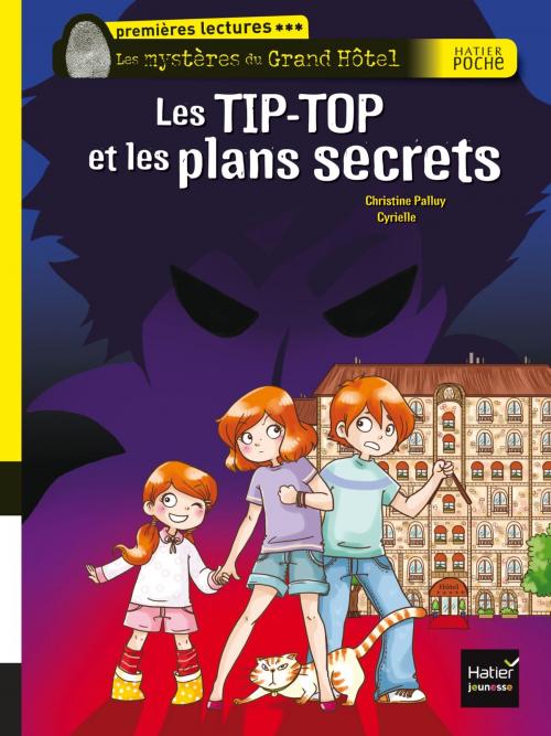 Cover of the book Les Tip-Top et les plans secrets by Christine Palluy, Hatier Jeunesse