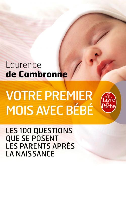 Cover of the book Votre premier mois avec bébé (nouvelle édition) by Laurence de Cambronne, Le Livre de Poche