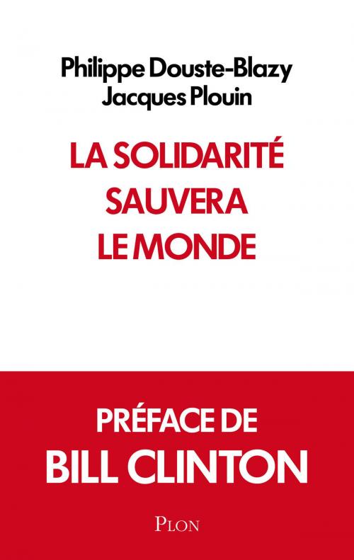 Cover of the book La solidarité sauvera le monde by Bill CLINTON, Jacques PLOUIN, Philippe DOUSTE-BLAZY, Place des éditeurs