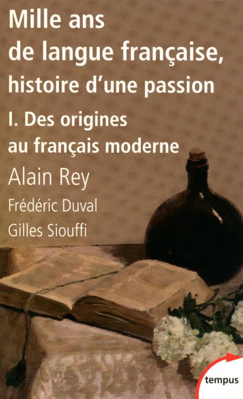 Cover of the book Mille ans de langue française, tome 1 : Des origines au français moderne by Frédéric DUVAL, Alain REY, Gilles SIOUFFI, Place des éditeurs