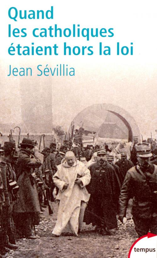 Cover of the book Quand les catholiques étaient hors la loi by Jean SÉVILLIA, Place des éditeurs