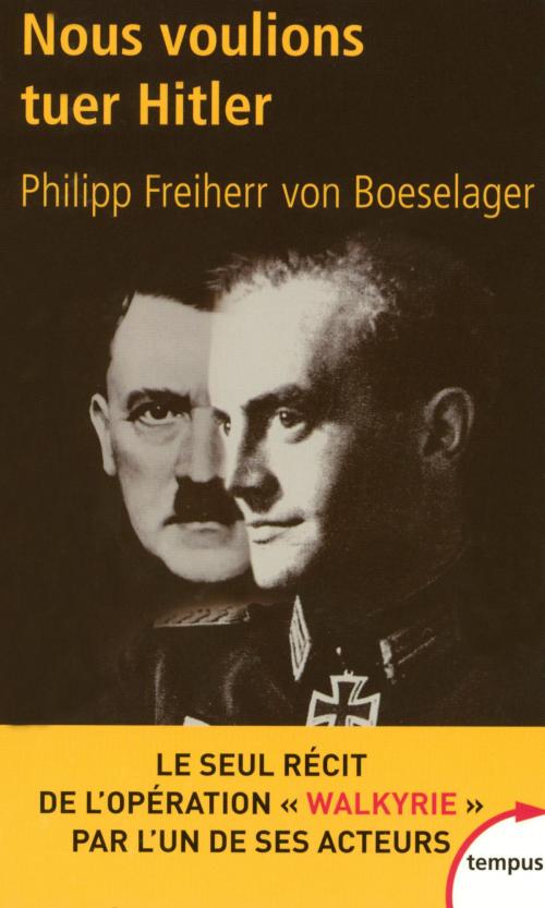 Cover of the book Nous voulions tuer Hitler by Philipp Freiherr Von BOESELAGER, Place des éditeurs