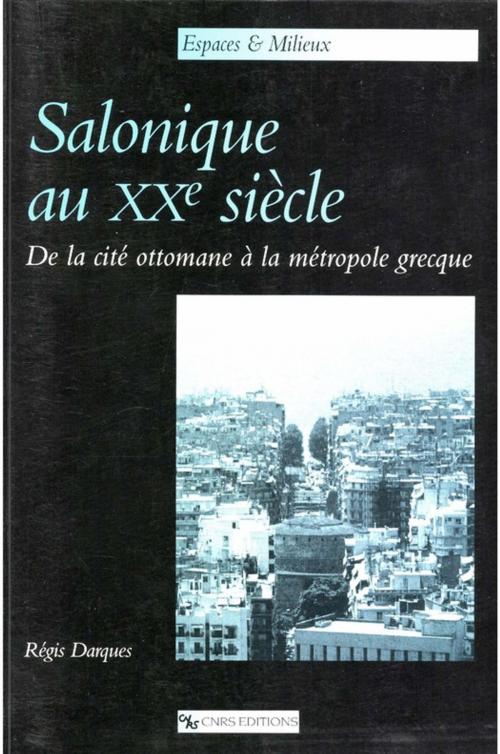Cover of the book Salonique au XXe siècle by Régis Darques, CNRS Éditions via OpenEdition