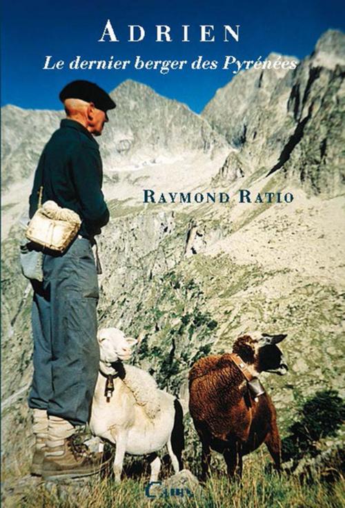 Cover of the book Adrien le dernier berger des Pyrénées by Raymond Ratio, Éditions Cairn
