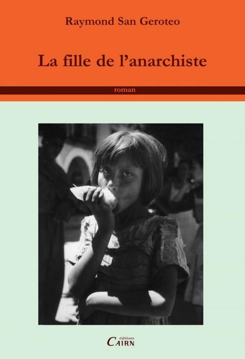 Cover of the book La Fille de l'Anarchiste by Raymond San Geroteo, Éditions Cairn