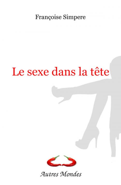 Cover of the book Le sexe dans la tête by Françoise  Simpère, Autres Mondes