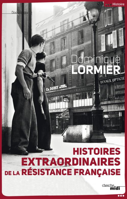 Cover of the book Histoires extraordinaires de la Résistance française by Dominique LORMIER, Cherche Midi