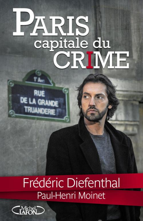 Cover of the book Paris Capitale du crime by Frederic Diefenthal, Paul-henri Moinet, Michel Lafon