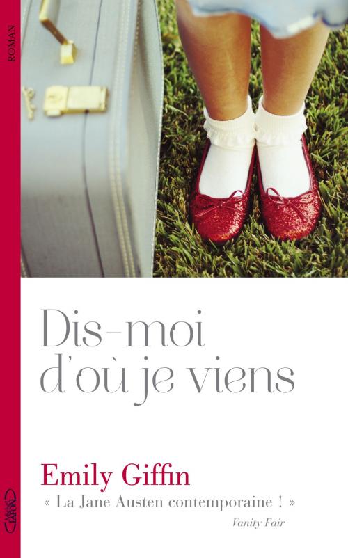 Cover of the book Dis-moi d'où je viens? by Emily Giffin, Michel Lafon