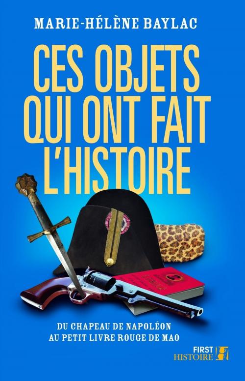 Cover of the book Ces objets qui ont fait l'Histoire by Marie-Hélène BAYLAC, edi8