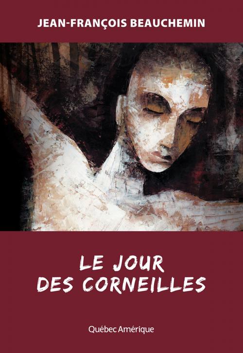 Cover of the book Le Jour des corneilles by Jean-François Beauchemin, Québec Amérique