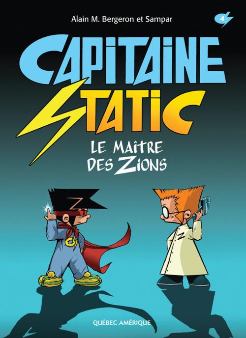 Cover of the book Capitaine Static 4 - Le Maître des Zions by Alain M. Bergeron, Québec Amérique