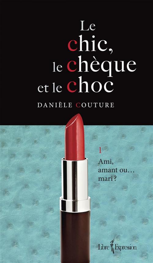 Cover of the book Le Chic, le Chèque et le Choc, tome 1 by Danièle Couture, Libre Expression
