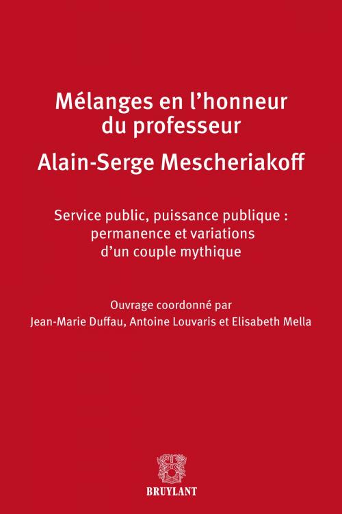 Cover of the book Mélanges en l'honneur de Monsieur le professeur Alain-Serge Mescheriakoff by Jean-Marie Duffau, Antoine Louvaris, Elisabeth Mella, Bruylant