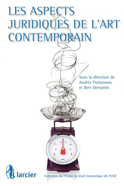 Cover of the book Les aspects juridiques de l'art contemporain by Bert Demarsin, Andrée Puttemans, Éditions Larcier