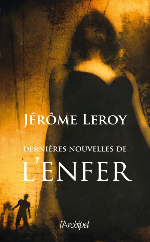 Cover of the book Dernières nouvelles de l'enfer by Jérôme Leroy, Archipel