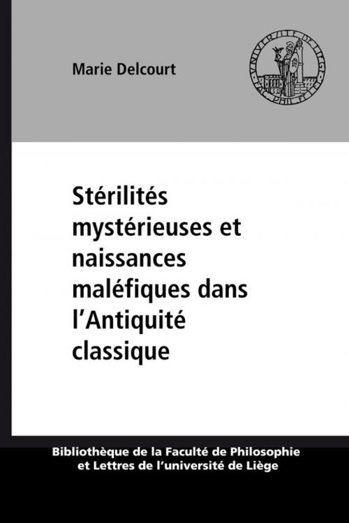 Cover of the book Stérilités mystérieuses et naissances maléfiques dans l'Antiquité classique by Marie Delcourt, Presses universitaires de Liège