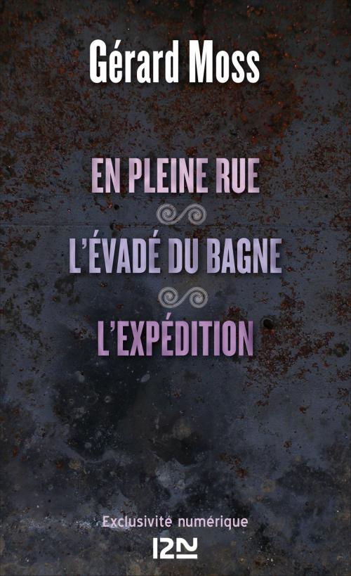 Cover of the book En pleine rue suivi de L'évadé du bagne et de L'expédition by Gérard MOSS, Univers Poche