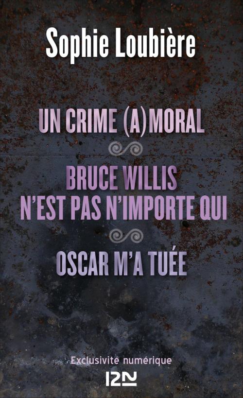 Cover of the book Un crime (a)moral suivi de Bruce Willis n'est pas n'importe qui et Oscar m'a tuée by Sophie LOUBIÈRE, Univers Poche