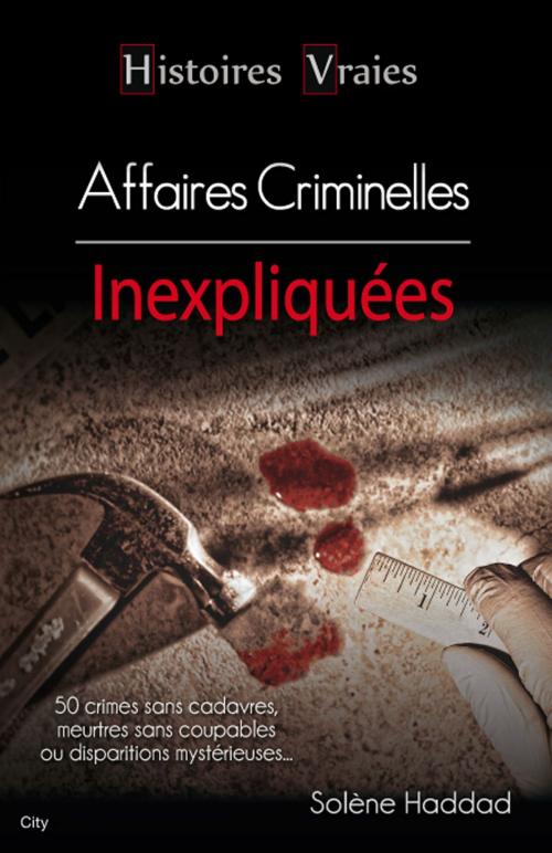Cover of the book Histoires vraies les affaires criminelles by Solène Haddad, City Edition