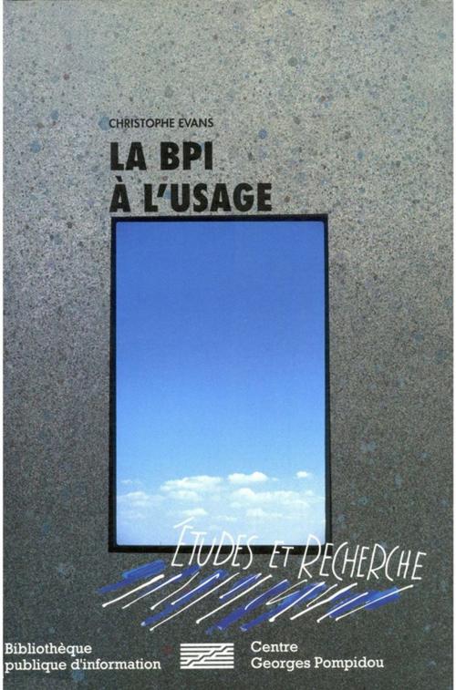 Cover of the book La BPI à l'usage by Christophe Evans, Éditions de la Bibliothèque publique d’information