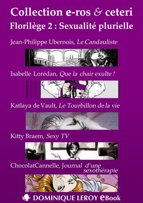 Cover of the book Florilège 2 : Sexualité plurielle by Isabelle Lorédan, Jean-Philippe Ubernois, Katlaya de Vault, Kitty Braem, Éditions Dominique Leroy