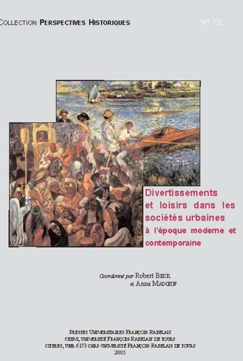 Cover of the book Divertissements et loisirs dans les sociétés urbaines à l'époque moderne et contemporaine by Collectif, Presses universitaires François-Rabelais