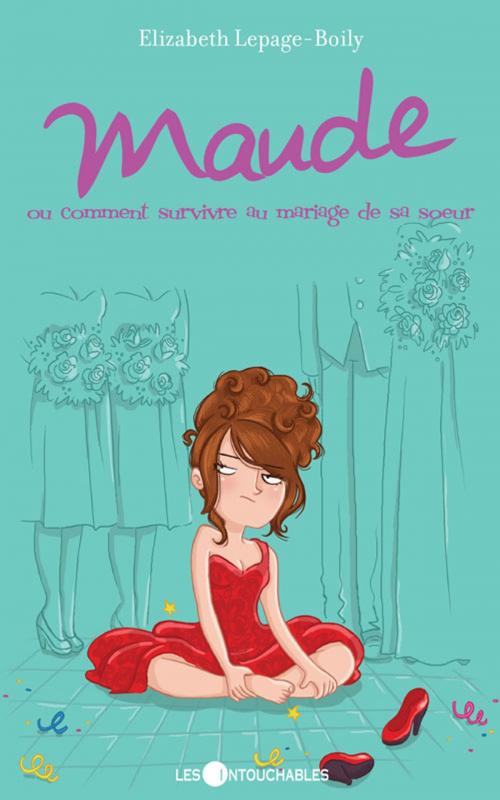 Cover of the book Maude 2 : ou comment survivre au mariage de sa soeur by Lepage-Boily Elizabeth, Les Intouchables
