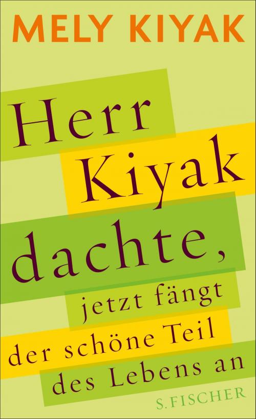 Cover of the book Herr Kiyak dachte, jetzt fängt der schöne Teil des Lebens an by Mely Kiyak, FISCHER E-Books