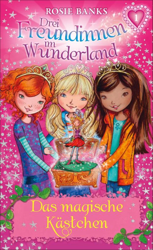 Cover of the book Drei Freundinnen im Wunderland: Das magische Kästchen by Rosie Banks, SFV: FISCHER Kinder- und Jugendbuch E-Books