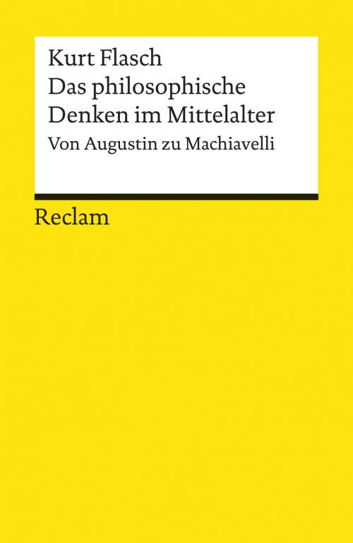 Cover of the book Das philosophische Denken im Mittelalter. Von Augustin zu Machiavelli by Kurt Flasch, Reclam Verlag