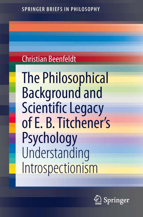 Cover of the book The Philosophical Background and Scientific Legacy of E. B. Titchener's Psychology by Christian Beenfeldt, Springer International Publishing