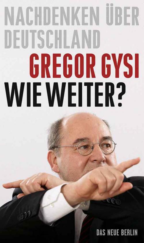 Cover of the book Wie weiter? by Gregor Gysi, Das Neue Berlin