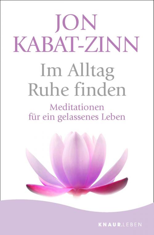 Cover of the book Im Alltag Ruhe finden by Jon Kabat-Zinn, Knaur MensSana eBook