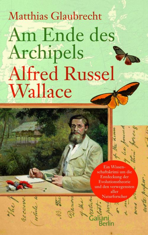 Cover of the book Am Ende des Archipels - Alfred Russel Wallace by Matthias Glaubrecht, Kiepenheuer & Witsch eBook