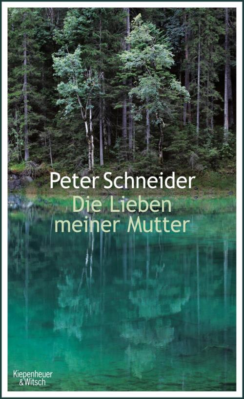 Cover of the book Die Lieben meiner Mutter by Peter Schneider, Kiepenheuer & Witsch eBook