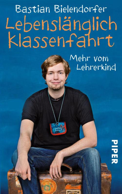 Cover of the book Lebenslänglich Klassenfahrt by Bastian Bielendorfer, Piper ebooks
