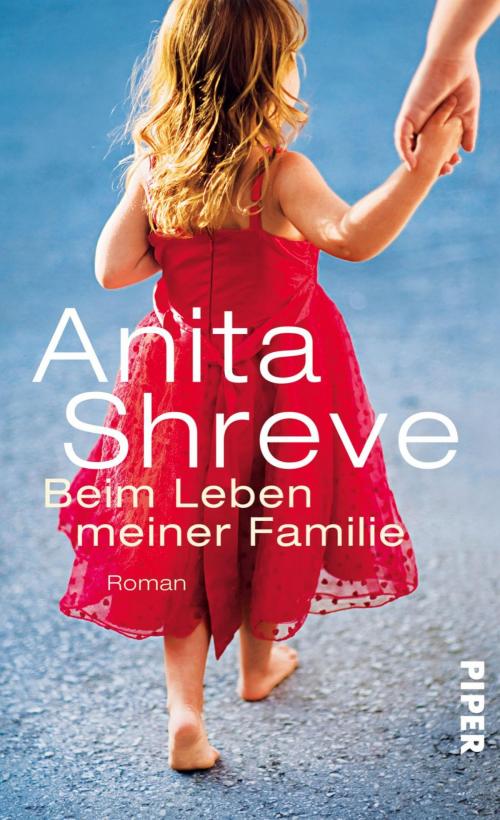 Cover of the book Beim Leben meiner Familie by Anita Shreve, Piper ebooks