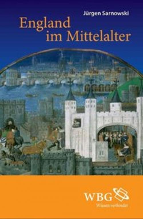 Cover of the book England im Mittelalter by Jürgen Sarnowsky, wbg Academic