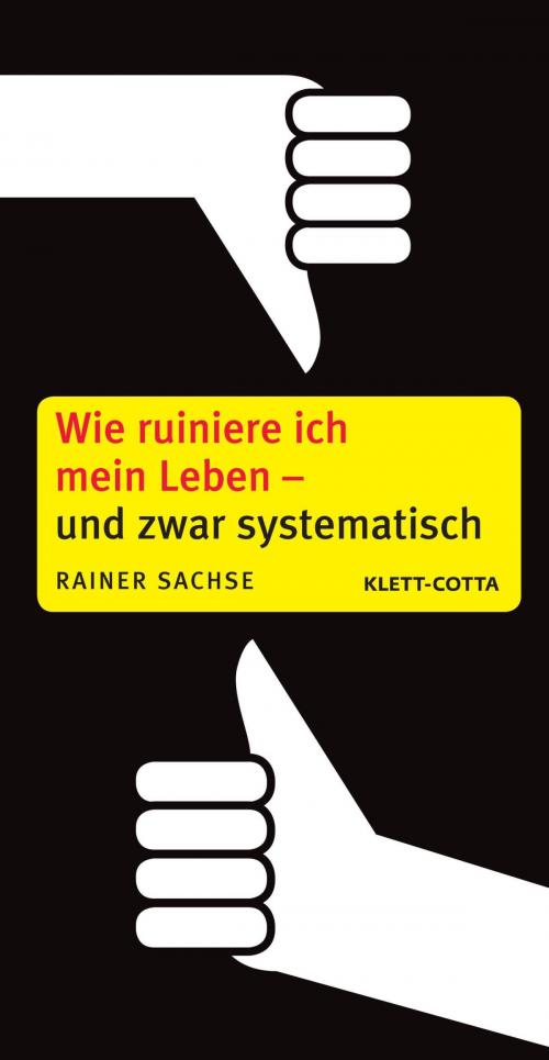 Cover of the book Wie ruiniere ich mein Leben - und zwar systematisch by Rainer Sachse, Klett-Cotta