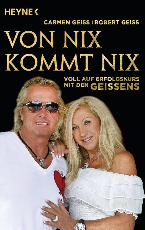Cover of the book Von nix kommt nix by Carmen Geiss, Robert Geiss, Andreas Hock, Heyne Verlag