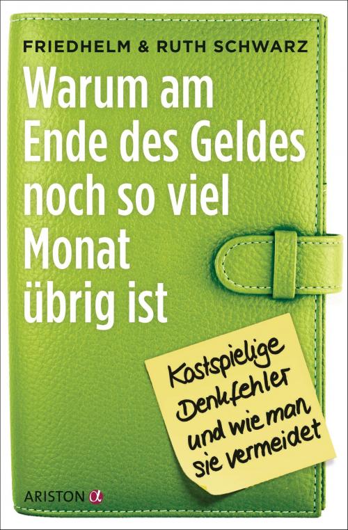 Cover of the book Warum am Ende des Geldes noch so viel Monat übrig ist by Friedhelm Schwarz, Ruth Schwarz, Ariston