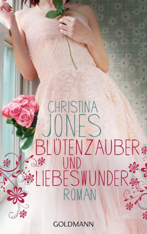 Cover of the book Blütenzauber und Liebeswunder by Christina Jones, Goldmann Verlag