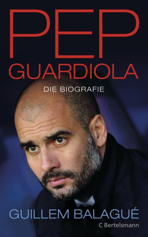 Cover of the book Pep Guardiola by Guillem Balagué, C. Bertelsmann Verlag