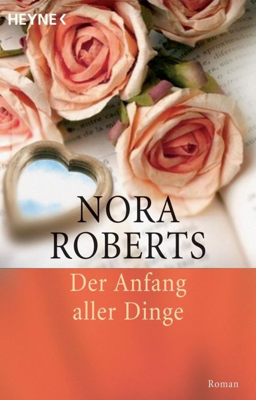 Cover of the book Der Anfang aller Dinge by Nora Roberts, Heyne Verlag