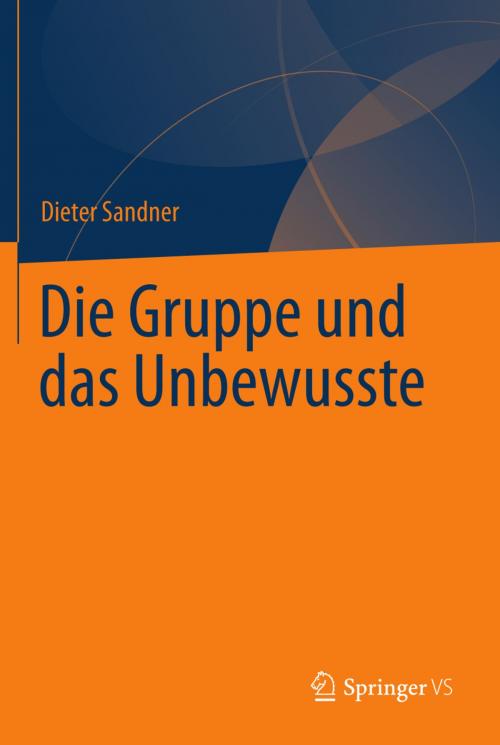 Cover of the book Die Gruppe und das Unbewusste by Dieter Sandner, Springer Berlin Heidelberg