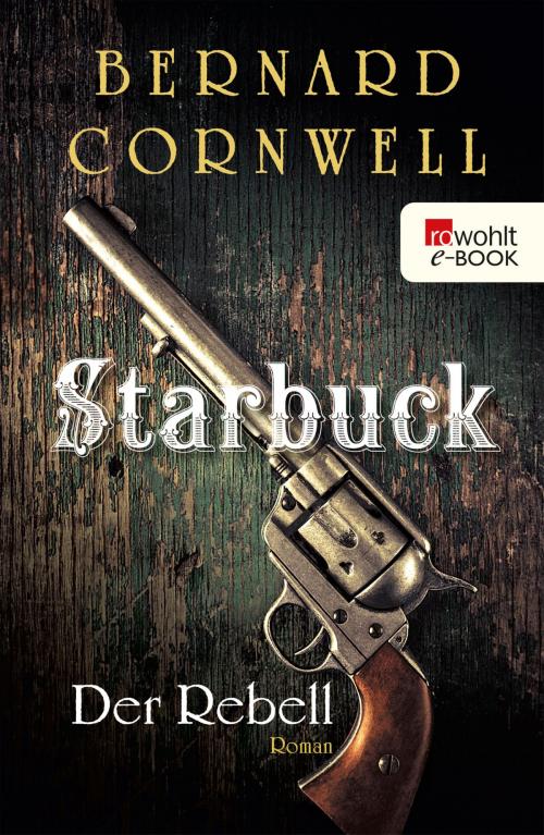 Cover of the book Starbuck: Der Rebell by Bernard Cornwell, Rowohlt E-Book