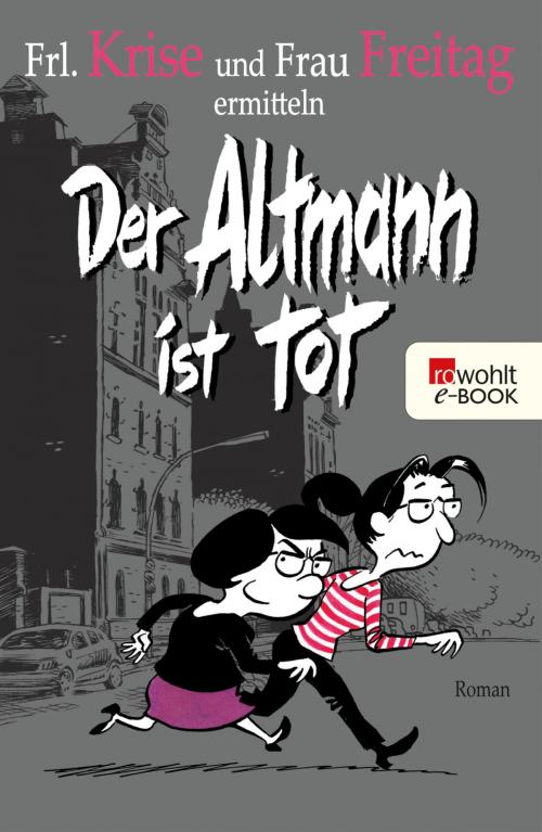 Cover of the book Der Altmann ist tot by Frl. Krise, Frau Freitag, Rowohlt E-Book
